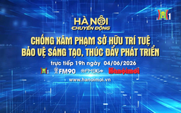 Đón xem chương trình Hà Nội chuyển động ngày 4/6: 'Chống xâm phạm sở hữu trí tuệ - Bảo vệ sáng tạo, thúc đẩy phát triển'