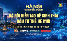 Đón xem 'Hà Nội chuyển động' ngày 14/7: Hà Nội kiến tạo hệ sinh thái đầu tư thế hệ mới