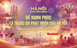 Đón xem 'Hà Nội chuyển động' ngày 16/7: Để hạnh phúc là thước đo phát triển của Hà Nội