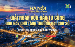 Đón xem "Hà Nội chuyển động" ngày 20/7: Giải ngân vốn đầu tư công - Đòn bẩy cho tăng trưởng hai con số
