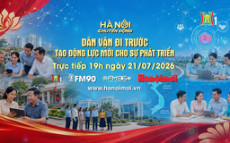 Đón xem 'Hà Nội chuyển động' ngày 21/7: Dân vận đi trước - Tạo động lực mới cho sự phát triển