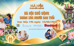 Đón xem 'Hà Nội chuyển động' ngày 10/8: ‘Hà Nội chủ động chăm sóc người cao tuổi’