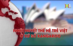 Nhiệt huyết thế hệ trẻ Việt ở xứ sở Kangaroo| Người Việt năm châu| 31/03/2024