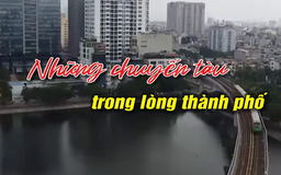 Những chuyến tàu trong lòng thành phố | Người Hà Nội | 01/06/2025