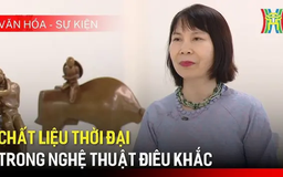 Chất liệu thời đại trong nghệ thuật điêu khắc | Văn hóa và sự kiện | 31/05/2025