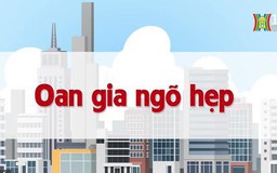 Oan gia ngõ hẹp | Chuyện quanh ta | 01/07/2023