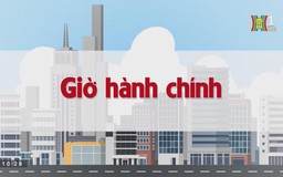 Giờ hành chính | Chuyện quanh ta | tập 120 | 01/09/2023