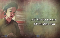 Nữ sĩ tài danh đất Thăng Long | Danh nhân Thăng Long - Hà Nội | 01/06/2025
