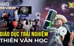 Giáo dục trải nghiệm thiên văn học | Hà Nội Reviews | 04/01/2023