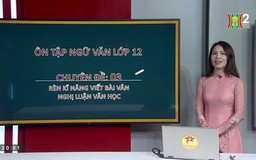 Ôn thi môn Ngữ văn: Rèn kỹ năng viết bài văn nghị luận