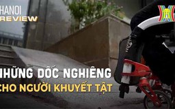 Những dốc nghiêng dành cho người khuyết tật | HANOI Review | 05/08/2023