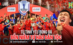 Từ tình yêu bóng đá đến niềm tự hào dân tộc