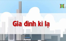 Gia đình kỳ lạ | Chuyện quanh ta | 06/07/2023