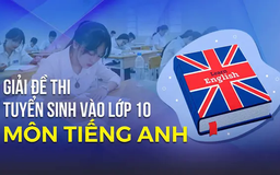 Gợi ý giải đề thi vào lớp 10 môn Tiếng Anh