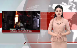 Hiệu ứng của thuế thép 50% | Nhìn ra thế giới | 07/06/2025