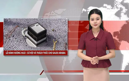 Lễ hành hương Hajj – Cơ hội và thách thức cho Saudi Arabia | Nhìn ra thế giới | 08/06/2025