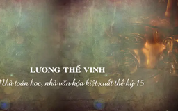 Lương Thế Vinh - nhà toán học, nhà văn hóa kiệt xuất thế kỷ 15 | Danh nhân Thăng Long - Hà Nội | 09/03/2025