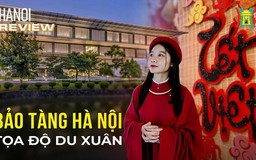 Bảo tàng Hà Nội – điểm đến du Xuân lý tưởng đầu năm | Hà Nội Reviews | 15/02/2024