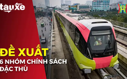 Đề xuất 6 nhóm chính sách đặc thù cho đường sắt đô thị | Bản tin Tàu và Xe | 10/02/2025