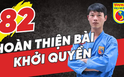 Tinh hoa võ Việt - Tập 82: Ôn tập hoàn thiện toàn bộ khởi quyền