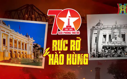 Hà Nội: 70 năm rực rỡ và hào hùng