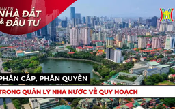 Bản tin Nhà đất và đầu tư | 09/05/2025