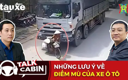 Talk Cabin: Những lưu ý về điểm mù của xe ô tô | Bản tin Tàu và Xe | 12/04/2025