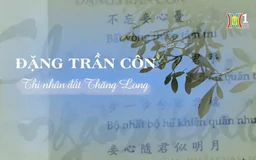 Đặng Trần Côn, thi nhân đất Thăng Long  | Danh nhân Thăng Long - Hà Nội | 11/08/2024