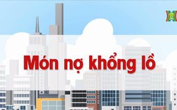 Món nợ khổng lồ | Chuyện quanh ta | 13/07/2023