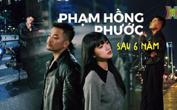 Phạm Hồng Phước nói chuyện âm nhạc, tình cảm sau 6 năm