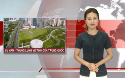 'Thung lũng' vệ tinh của Trung Quốc | Nhìn ra thế giới | 15/06/2025