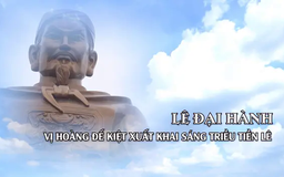 Lê Đại Hành - vị hoàng đế kiệt xuất khai sáng triều Tiền Lê | Danh nhân Thăng Long - Hà Nội | 16/03/2025