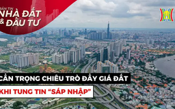 Bản tin Nhà đất và đầu tư | 17/03/2025