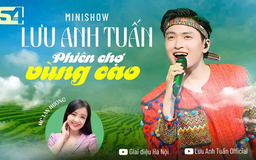 Minishow S4Live: Lưu Anh Tuấn - Phiên chợ vùng cao