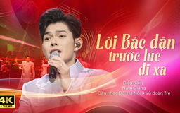 Lời ca Bác dặn trước lúc đi xa