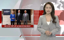 Anh và EU thiết lập lại quan hệ hậu Brexit | Nhìn ra thế giới | 21/05/2025