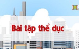 Bài tập thể dục | Chuyện quanh ta | tập 100 | 22/08/2023