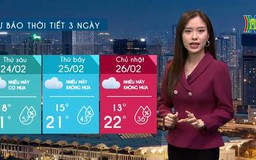 Dự báo thời tiết ngày 24/02/2023