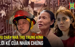Lời kể của nhân chứng vụ cháy ở Trung Kính