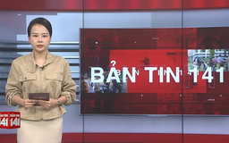 Bản tin 141 | 24/05/2025