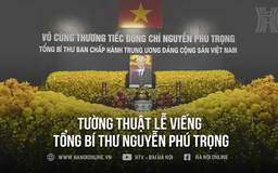 Tường thuật Lễ viếng Tổng Bí thư Nguyễn Phú Trọng