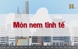 Món nem tinh tế | Chuyện quanh ta | tập 107 | 25/08/2023