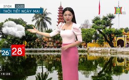 Dự báo thời tiết ngày 27/04/2023