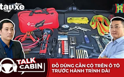 Talk Cabin: Đồ dùng cần có trên ô tô trước hành trình dài | Bản tin Tàu và Xe | 26/04/2025