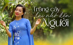 Trông cây lại nhớ đến Người