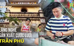 Khám phá làng nghề sản xuất ngư cụ tại Hà Nội | HANOI Review | 25/05/2025