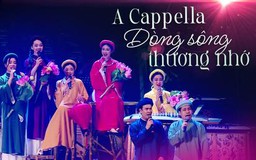 Acappella: Dòng sông thương nhớ