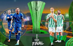 Real Betis và Chelsea sẵn sàng cho chung kết Europa Conference League