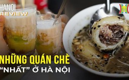 Kiểm chứng 2 quán chè được mệnh danh 'nhất' ở Hà Nội | Hà Nội Reviews | 28/12/2023