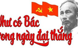 'Như có Bác trong ngày đại thắng' - Ký ức ngày thống nhất